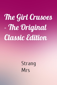 The Girl Crusoes - The Original Classic Edition