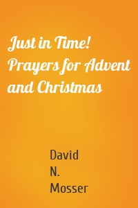 Just in Time! Prayers for Advent and Christmas