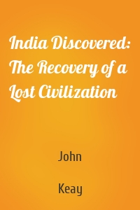 India Discovered: The Recovery of a Lost Civilization