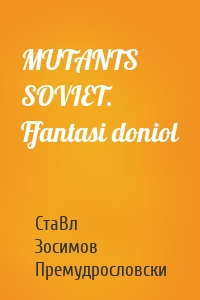 MUTANTS SOVIET. Ffantasi doniol