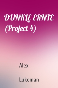 DUNKLE ERNTE (Project 4)