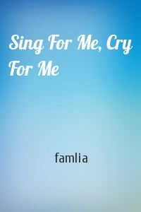 Sing For Me, Cry For Me