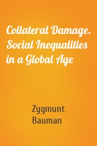 Collateral Damage. Social Inequalities in a Global Age