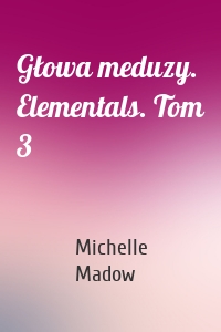 Głowa meduzy. Elementals. Tom 3