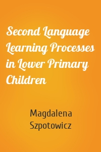 Second Language Learning Processes in Lower Primary Children