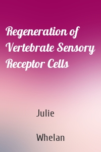 Regeneration of Vertebrate Sensory Receptor Cells