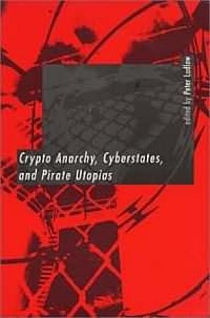 Обложка книги «Криптоанархия, кибергосударства и пиратские утопии» — Питер Ладлоу