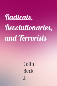 Radicals, Revolutionaries, and Terrorists