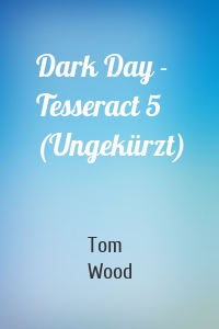 Dark Day - Tesseract 5 (Ungekürzt)
