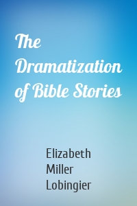 The Dramatization of Bible Stories