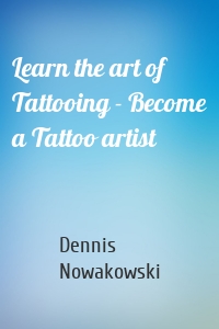 Learn the art of Tattooing - Become a Tattoo artist