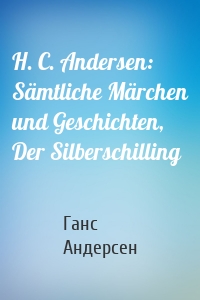 H. C. Andersen: Sämtliche Märchen und Geschichten, Der Silberschilling
