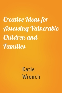 Creative Ideas for Assessing Vulnerable Children and Families