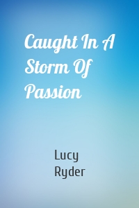 Caught In A Storm Of Passion