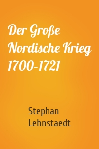 Der Große Nordische Krieg 1700–1721