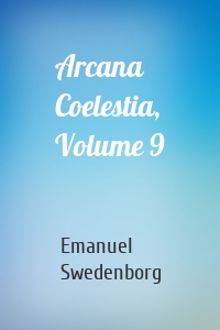 Arcana Coelestia, Volume 9