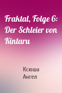 Fraktal, Folge 6: Der Schleier von Kintaru