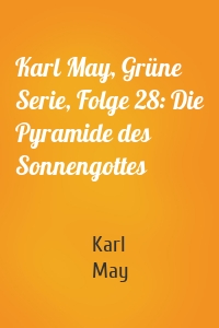 Karl May, Grüne Serie, Folge 28: Die Pyramide des Sonnengottes