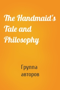 The Handmaid's Tale and Philosophy