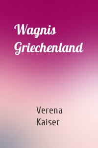 Wagnis Griechenland