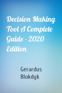 Decision Making Tool A Complete Guide - 2020 Edition