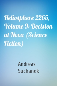 Heliosphere 2265, Volume 9: Decision at Nova (Science Fiction)