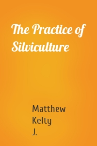 The Practice of Silviculture