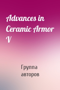 Advances in Ceramic Armor V