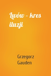 Lwów – kres iluzji