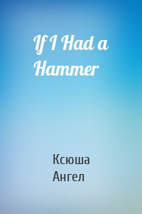 If I Had a Hammer