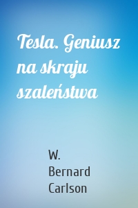 Tesla. Geniusz na skraju szaleństwa