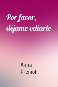 Por favor, déjame odiarte