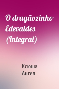 O dragãozinho Edevaldes (Integral)