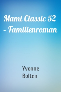Mami Classic 52 – Familienroman