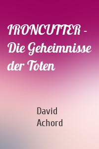 IRONCUTTER - Die Geheimnisse der Toten