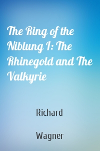 The Ring of the Niblung I: The Rhinegold and The Valkyrie