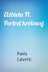 Elżbieta II. Portret królowej