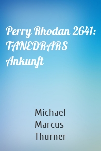 Perry Rhodan 2641: TANEDRARS Ankunft