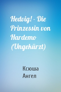 Hedvig! - Die Prinzessin von Hardemo (Ungekürzt)