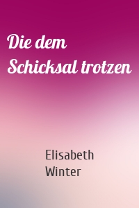 Die dem Schicksal trotzen