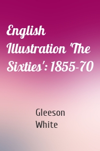 English Illustration 'The Sixties': 1855-70