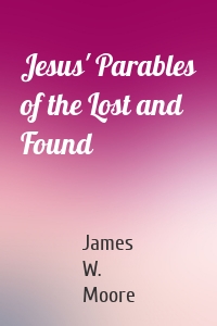 Jesus' Parables of the Lost and Found