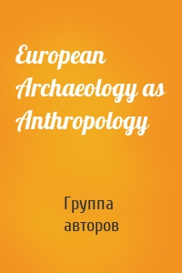 European Archaeology as Anthropology