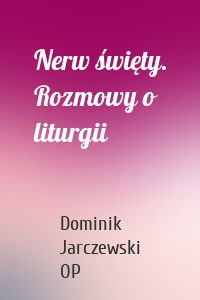 Nerw święty. Rozmowy o liturgii