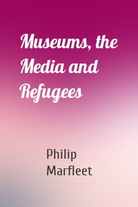 Museums, the Media and Refugees