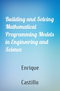 Building and Solving Mathematical Programming Models in Engineering and Science