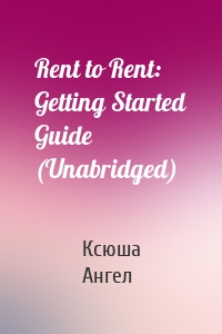 Rent to Rent: Getting Started Guide (Unabridged)