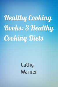 Healthy Cooking Books: 3 Healthy Cooking Diets