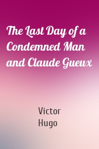 The Last Day of a Condemned Man and Claude Gueux