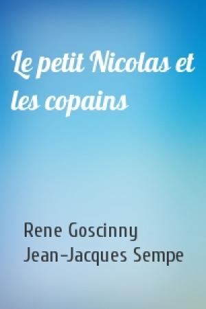 Обложка книги «Le petit Nicolas et les copains» — Rene Goscinny, Jean-Jacques Sempe